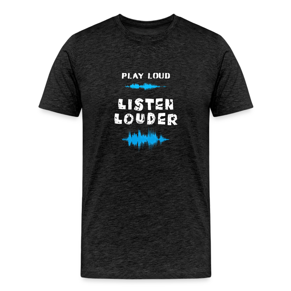 Play Loud Listen Louder (All White Text) T-Shirt (Men) - charcoal grey