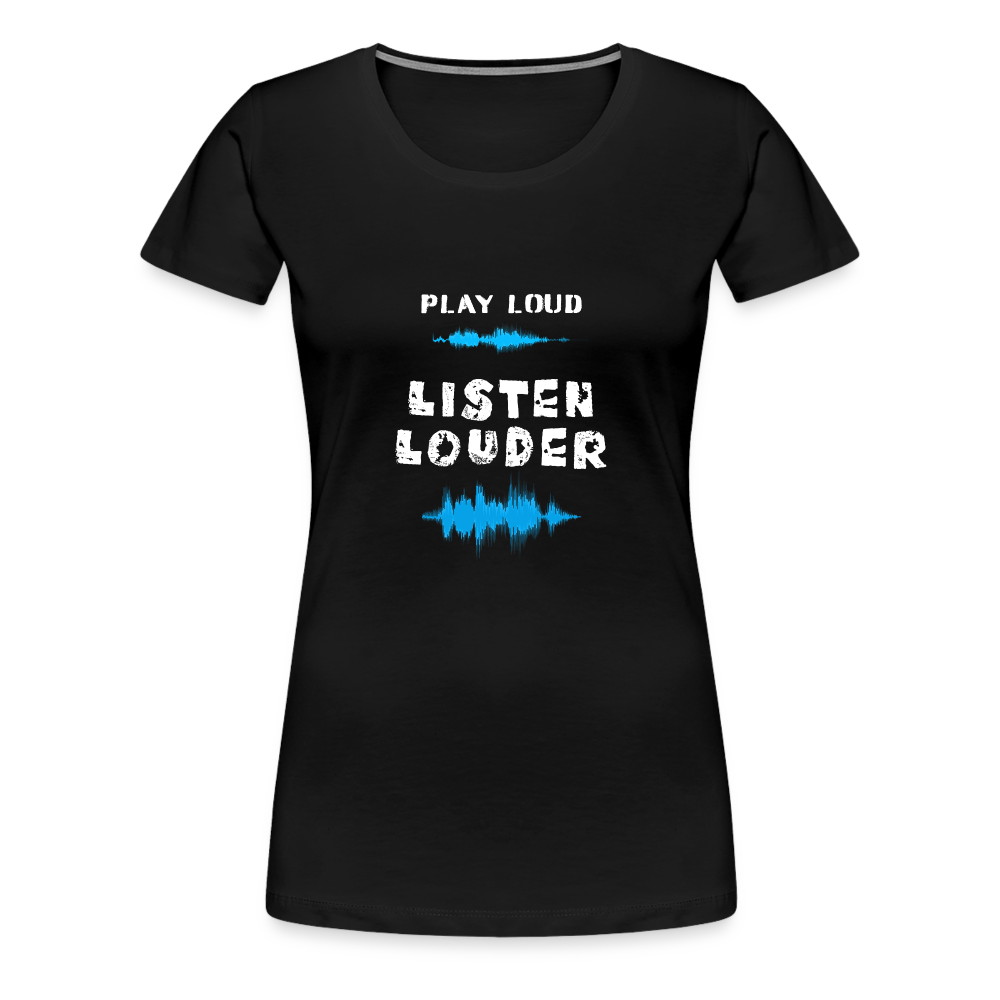 Play Loud Listen Louder (All White Text) T-Shirt (Women) - black