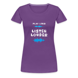 Play Loud Listen Louder (All White Text) T-Shirt (Women) - purple