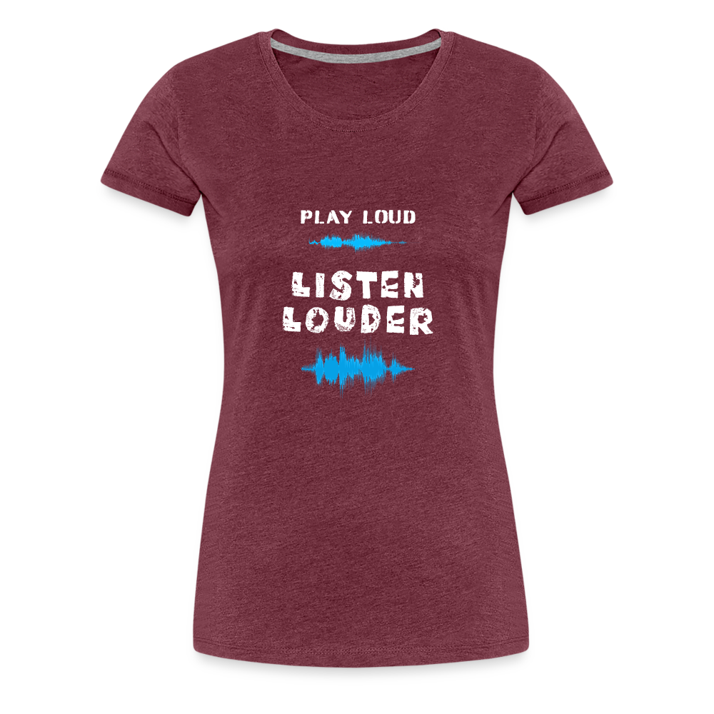 Play Loud Listen Louder (All White Text) T-Shirt (Women) - heather burgundy
