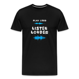 Play Loud Listen Louder (All White Text) T-Shirt (Men) - black