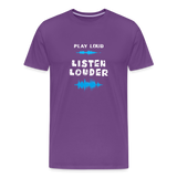 Play Loud Listen Louder (All White Text) T-Shirt (Men) - purple