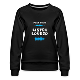 Play Loud Listen Louder (All White Text) Sweatshirt (Women) - black